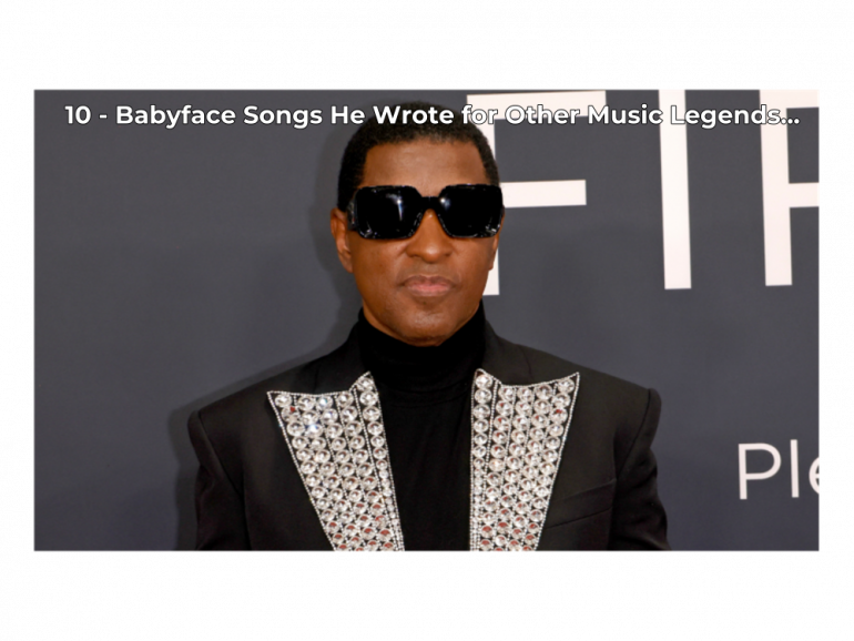 10-babyface-songs-that-prove-he’s-the-king-of-r&b-songwriting.