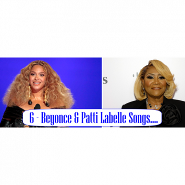 6-beyonce-and-patti-labelle-songs-to-add-to-your-pop-&-r&b-soul-playlist.