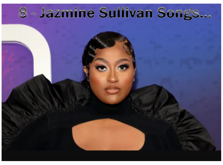 8-jazmine-sullivan-songs-that-speak-the-language-of-real-life.
